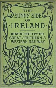 The Sunny Side of Ireland: How to see it by the Great Southern and Western Railway cover