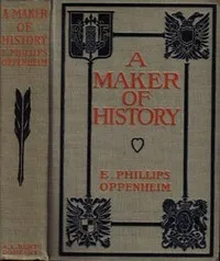 A Maker of History — E. Phillips (Edward Phillips) Oppenheim cover
