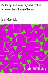 On the Spanish Main; Or, Some English forays on the Isthmus of Darien — John Masefield cover