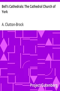 Bell's Cathedrals: The Cathedral Church of York: A Description of Its Fabric and A Brief History of the Archi-Episcopal See — A. (Arthur) Clutton-Brock cover