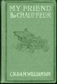 My Friend the Chauffeur — C. N. (Charles Norris) Williamson cover
