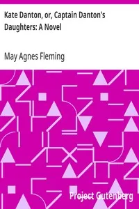 Kate Danton, or, Captain Danton's Daughters: A Novel — May Agnes Fleming cover