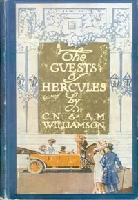 The guests of Hercules — C. N. (Charles Norris) Williamson cover