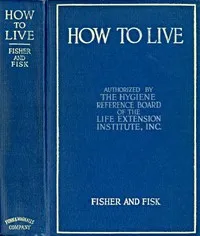 How to Live: Rules for Healthful Living Based on Modern Science cover