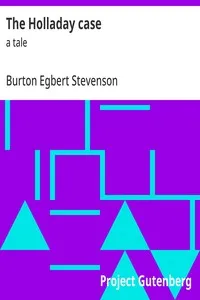 The Holladay case : $b a tale — Burton Egbert Stevenson cover