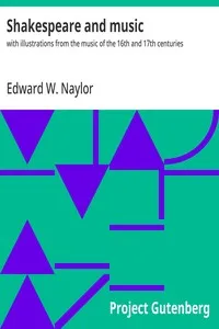 Shakespeare and music : $b with illustrations from the music of the 16th and 17th centuries — Edward W. (Edward Woodall) Naylor cover