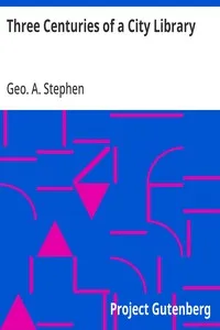 Three Centuries of a City Library: an Historical and Descriptive Account of the Norwich Public Library Established in 1608 and the present Public Library opened in 1857 — Geo. A. (George Arthur) Stephen cover