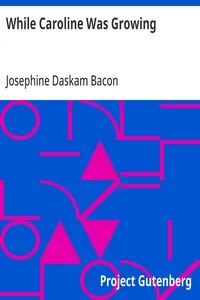 While Caroline Was Growing — Josephine Daskam Bacon cover