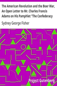 The American Revolution and the Boer War, An Open Letter to Mr. Charles Francis Adams on His Pamphlet "The Confederacy and the Transvaal" — Sydney George Fisher cover