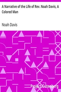 A Narrative of the Life of Rev. Noah Davis, A Colored Man: Written by Himself, At The Age of Fifty-Four — Noah Davis cover