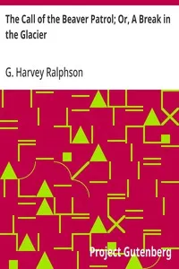 The Call of the Beaver Patrol; Or, A Break in the Glacier — G. Harvey (George Harvey) Ralphson cover