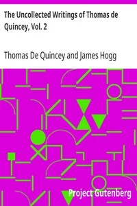 The Uncollected Writings of Thomas de Quincey, Vol. 2: With a Preface and Annotations by James Hogg cover