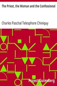 The Priest, the Woman and the Confessional — Charles Paschal Telesphore Chiniquy cover