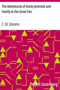 The Adventures of Uncle Jeremiah and Family at the Great Fair: Their Observations and Triumphs — C. M. (Charles McClellan) Stevens cover