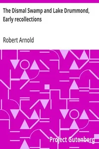 The Dismal Swamp and Lake Drummond, Early recollections: Vivid portrayal of Amusing Scenes — Robert Arnold cover