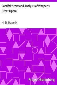 Parsifal: Story and Analysis of Wagner's Great Opera — H. R. (Hugh Reginald) Haweis cover