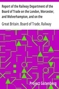 Report of the Railway Department of the Board of Trade on the London, Worcester, and Wolverhampton, and on the Birmingham and Shrewsbury Districts — Great Britain. Board of Trade. Railway Department cover
