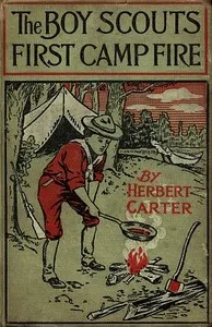 The Boy Scouts' First Camp Fire; or, Scouting with the Silver Fox Patrol — Herbert, active 1909-1917 Carter cover