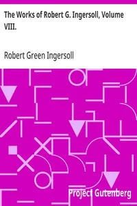 The Works of Robert G. Ingersoll, Volume VIII.: Interviews — Robert Green Ingersoll cover
