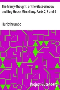 The Merry-Thought: or the Glass-Window and Bog-House Miscellany. Parts 2, 3 and 4 — Hurlothrumbo cover