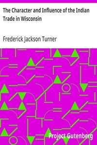 The Character and Influence of the Indian Trade in Wisconsin cover