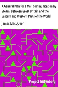 A General Plan for a Mail Communication by Steam, Between Great Britain and the Eastern and Western Parts of the World — James MacQueen cover