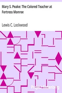Mary S. Peake: The Colored Teacher at Fortress Monroe — Lewis C. (Lewis Conger) Lockwood cover