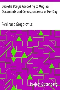 Lucretia Borgia According to Original Documents and Correspondence of Her Day — Ferdinand Gregorovius cover
