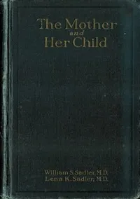 The Mother and Her Child — William S. (William Samuel) Sadler cover