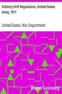 Infantry Drill Regulations, United States Army, 1911: Corrected to April 15, 1917 (Changes Nos. 1 to 19) — United States. War Department cover