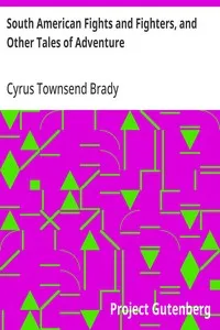 South American Fights and Fighters, and Other Tales of Adventure — Cyrus Townsend Brady cover