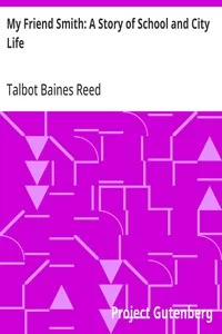 My Friend Smith: A Story of School and City Life — Talbot Baines Reed cover