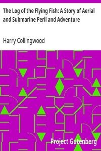 The Log of the Flying Fish: A Story of Aerial and Submarine Peril and Adventure — Harry Collingwood cover