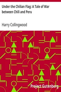 Under the Chilian Flag: A Tale of War between Chili and Peru — Harry Collingwood cover