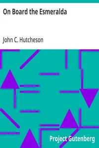 On Board the Esmeralda: Martin Leigh's Log - A Sea Story — John C. (John Conroy) Hutcheson cover