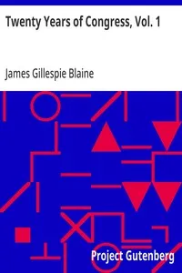 Twenty Years of Congress, Vol. 1: From Lincoln to Garfield, with a Review of the Events Which Led to the Political Revolution of 1860 — James Gillespie Blaine cover