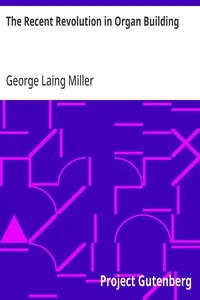 The Recent Revolution in Organ Building: Being an Account of Modern Developments cover
