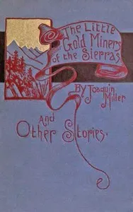The Little Gold Miners of the Sierras and Other Stories — Joaquin Miller cover