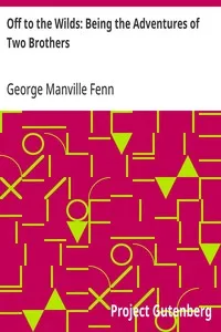 Off to the Wilds: Being the Adventures of Two Brothers — George Manville Fenn cover