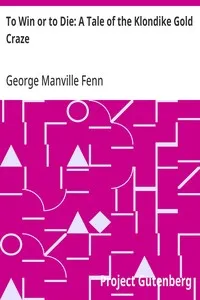 To Win or to Die: A Tale of the Klondike Gold Craze — George Manville Fenn cover
