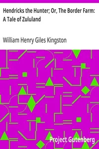 Hendricks the Hunter; Or, The Border Farm: A Tale of Zululand — William Henry Giles Kingston cover