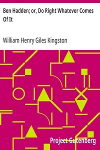 Ben Hadden; or, Do Right Whatever Comes Of It — William Henry Giles Kingston cover