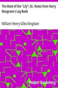 The Mate of the "Lily"; Or, Notes from Harry Musgrave's Log Book — William Henry Giles Kingston cover