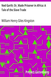 Ned Garth; Or, Made Prisoner in Africa: A Tale of the Slave Trade — William Henry Giles Kingston cover