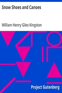 Snow Shoes and Canoes: Or, The Early Days of a Fur-Trader in the Hudson Bay Territory — William Henry Giles Kingston cover