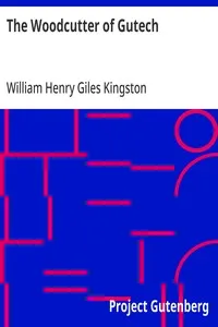 The Woodcutter of Gutech — William Henry Giles Kingston cover