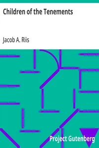 Children of the Tenements — Jacob A. (Jacob August) Riis cover