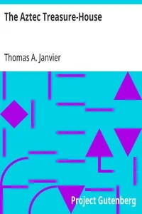 The Aztec Treasure-House — Thomas A. (Thomas Allibone) Janvier cover