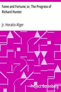 Fame and Fortune; or, The Progress of Richard Hunter — Horatio, Jr. Alger cover