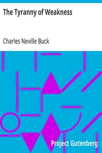 The Tyranny of Weakness — Charles Neville Buck cover